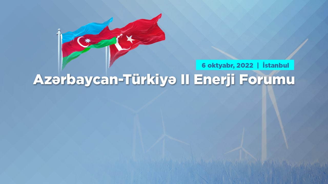 İstanbulda Azərbaycan-Türkiyə 2-ci Enerji Forumu keçiriləcək