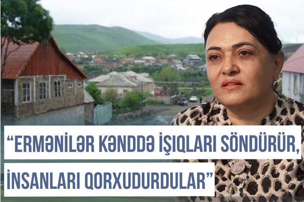 Qərbi Azərbaycan Xronikası: “Ermənilər kənddə işıqları söndürür, insanları qorxudurdular” - VİDEO 