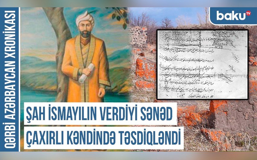 Qərbi Azərbaycan Xronikası: Şah İsmayılın verdiyi sənəd Çaxırlı kəndində təsdiqlənib - FOTO/VİDEO