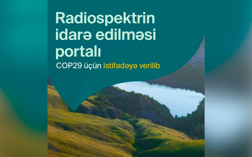 COP29 Radiospektrin idarə edilməsi portalı fəaliyyətə BAŞLADI - FOTO