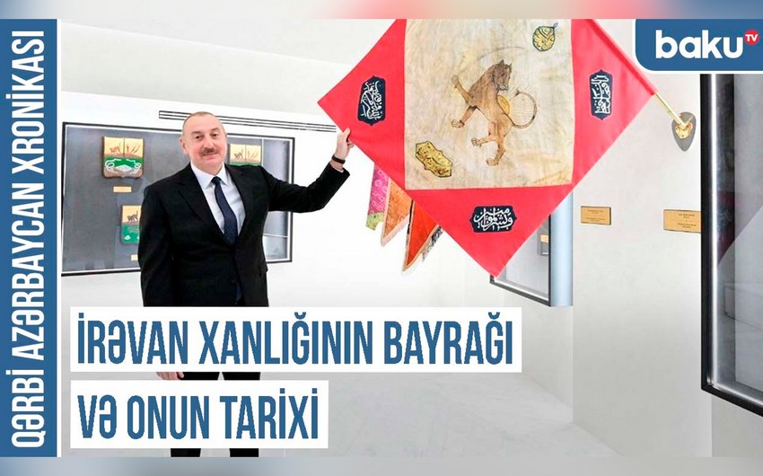 Qərbi Azərbaycan Xronikası: İrəvan xanlığının bayrağında Səfəvi, Əfşar və Qacar simvolları - VİDEO