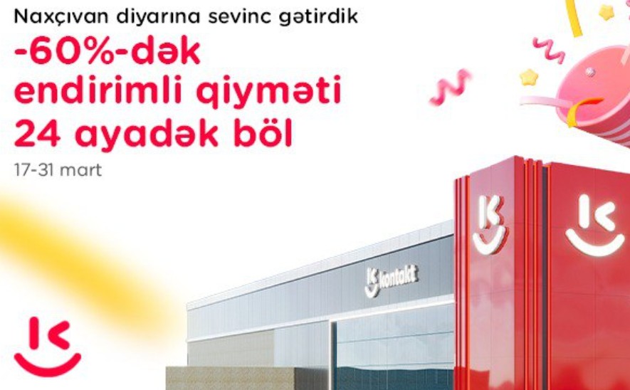 “Kontakt” artıq Naxçıvanda – AÇILIŞA ÖZƏL 60%-DƏK ENDİRİM