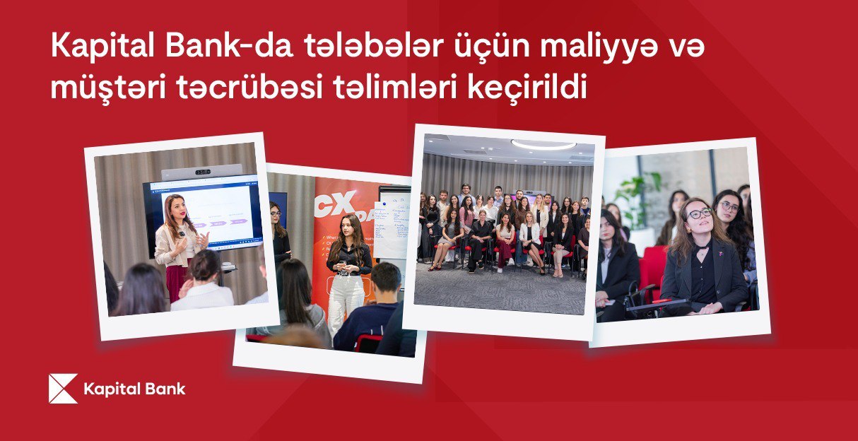 Kapital Bank-da tələbələr üçün maliyyə və müştəri təcrübəsi təlimləri keçirildi