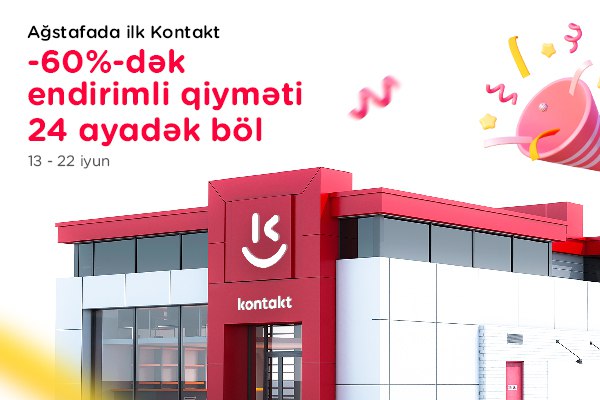 "Kontakt" artıq Ağstafaya gəldi – AÇILIŞA ÖZƏL 60%-DƏK ENDİRİMLƏR!