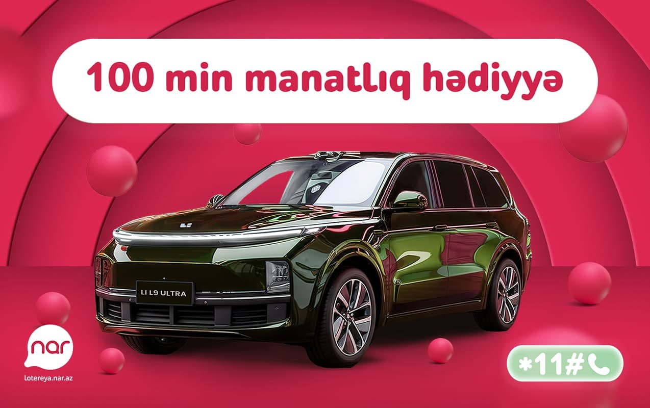 “Nar” lotereyasında böyük finala az qaldı – “Li L9 Ultra” avtomobili səni gözləyir “Nar” lotereyasında böyük finala az qaldı – “Li L9 Ultra” avtomobili səni gözləyir