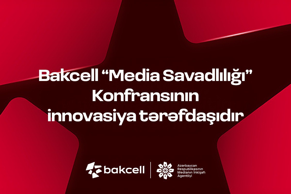Bakcell &ldquo;Media Savadlılığı&rdquo; Konfransının innovasiya tərəfdaşıdır