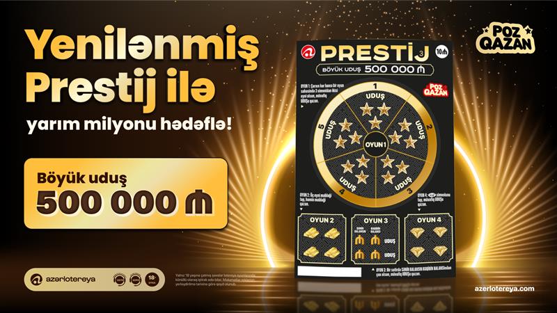 Yenilənmiş &ldquo;Prestij&rdquo; lotereyasında yarım milyon uduş sahibini gözləyir