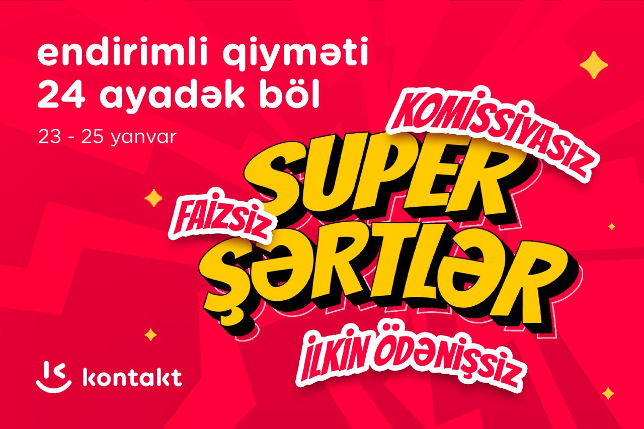 “Kontakt”dan “Super şərtlər”: KOMİSSİYASIZ, FAİZSİZ, İLKİN ÖDƏNİŞSİZ “Kontakt”dan “Super şərtlər”: KOMİSSİYASIZ, FAİZSİZ, İLKİN ÖDƏNİŞSİZ