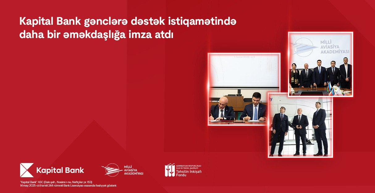 Kapital Bank və Milli Aviasiya Akademiyası arasında əməkdaşlıq memorandumu imzalandı
