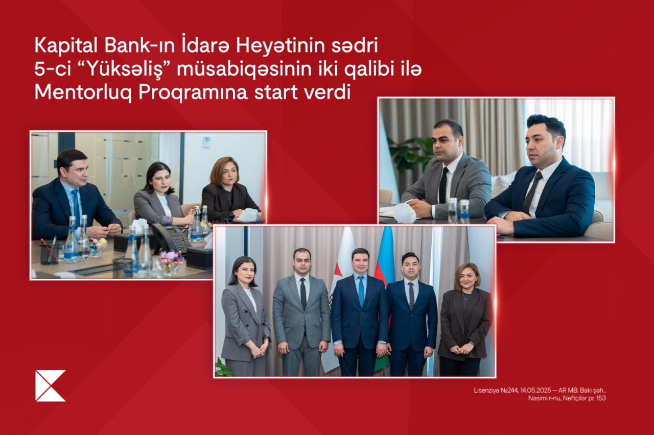 Kapital Bank-ın İdarə Heyətinin sədri 5-ci &ldquo;Yüksəliş&rdquo; müsabiqəsinin iki qalibi ilə Mentorluq Proqramına start verdi
