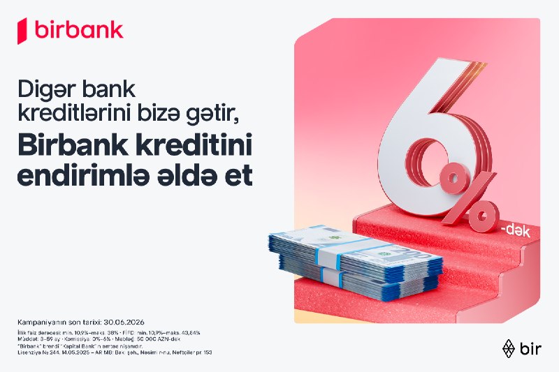 Kreditini Birbank-a gətirənlər 6%-dək endirim qazanır -kampaniya davam edir