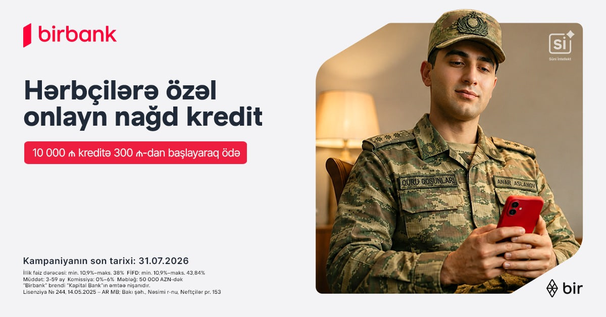 Birbank-dan hərbçilərə özəl sərfəli kredit təklifi: Hər 10 000 AZN kreditə aylıq 300 AZN-dən başlayan ödəniş