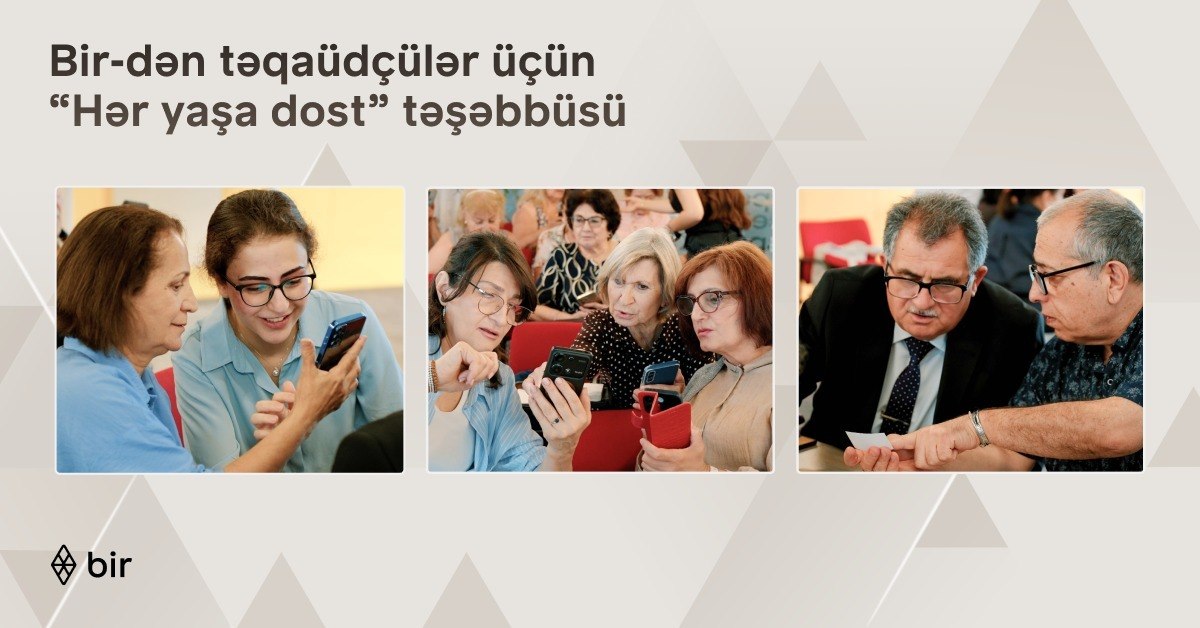 Bir-dən təqaüdçülər üçün &ldquo;Hər yaşa dost&rdquo; təşəbbüsü