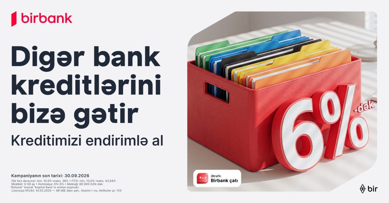Kreditinizi Birbank-a gətirin, 80 000 manatadək məbləği 6%-dək güzəştlə əldə edin