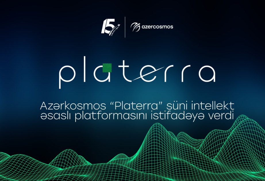&ldquo;Azərkosmos&rdquo; &ldquo;Platerra&rdquo; süni intellekt əsaslı platformasını istifadəyə verdi