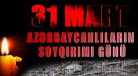 Ermənilərin azərbaycanlılara qarşı soyqırımının 105-ci İLDÖNÜMÜ