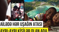 Bu adada qadının hər uşağının atası ayrıdır - VİDEO