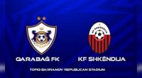 Çempionlar Liqası: "Qarabağ" - "Şkendiya" oyunu BAŞLADI - VİDEO