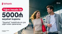 Birbank-ın &ldquo;Səyahət marafonu&rdquo; kampaniyası ilə dünyanı kəşf edin