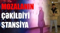 Mozalanın çəkildiyi metro stansiyası hansıdır? &ndash; VİDEO