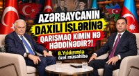 &ldquo;Azərbaycanın daxili işlərinə qarışmaq kimin nə həddinədir?!&rdquo; &ndash; B.Yıldırımla özəl müsahibə - VİDEO