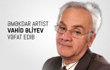 Nazirlikdən Əməkdar artistin ölümü ilə bağlı NEKROLOQ