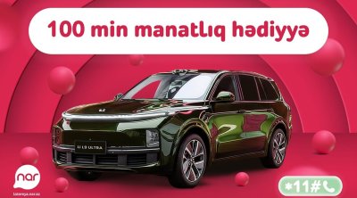 &ldquo;Nar&rdquo; lotereyasında böyük finala az qaldı &ndash; &ldquo;Li L9 Ultra&rdquo; avtomobili səni gözləyir