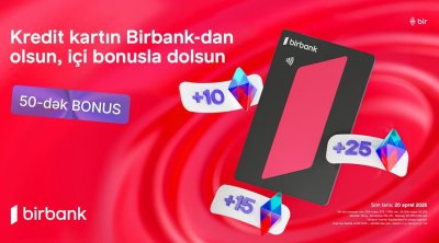Birbank-ın &ldquo;Qazandıran bahar&rdquo; kampaniyası ilə əlavə bonuslar qazanın