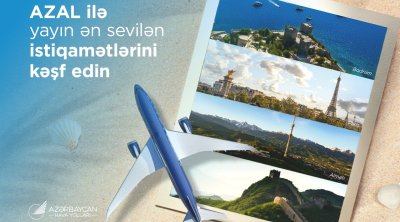 Yayın ən sevilən istiqamətlərini AZAL ilə kəşf edin: Bu il tətil üçün hara getməli?