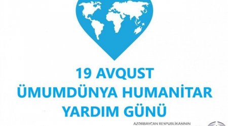 Ümumdünya Humanitar Yardım Günü ilə bağlı ÇAĞIRIŞ 