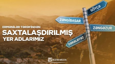 Ermənilər tərəfindən saxtalaşdırılan YER adlarımız - Bizim.Media-nın TƏQDİMATINDA - FOTOLAR