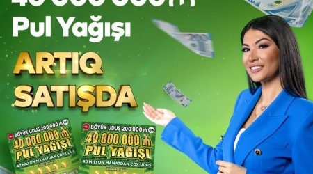 “40 000 000 Pul Yağışı” ani lotereyası satışa çıxarıldı