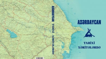 Azərbaycan tarixinə dair fundamental atlas nəşr olunub – İLK 
