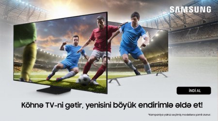 Samsung Azerbaijan-dan aksiya: Köhnə televizoru gətir və yenisini endirimlə əldə et