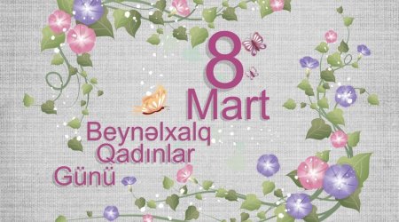 8 Mart - Beynəlxalq Qadınlar Günüdür