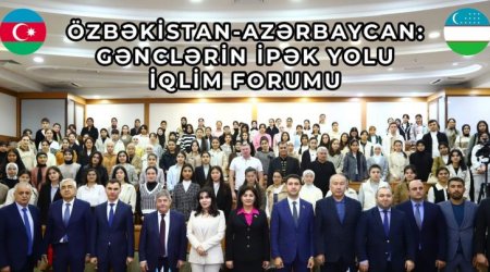 “Özbəkistan-Azərbaycan: Gənclərin İpək Yolu İqlim Forumu” baş tutdu – FOTO/VİDEO