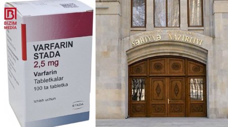 Varfarin dərmanı apteklərdə niyə YOXDUR? – Səhiyyə Nazirliyindən AÇIQLAMA
