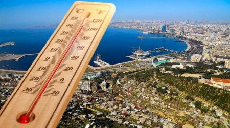 Azərbaycanda yenidən 40 dərəcəlik qızmar istilər olacaq? - FOTO