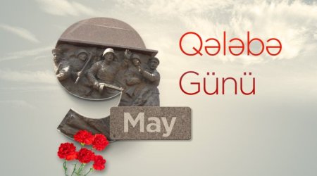 Bu gün 9 May - faşizm üzərində Qələbə Günüdür