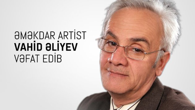 Nazirlikdən Əməkdar artistin ölümü ilə bağlı NEKROLOQ